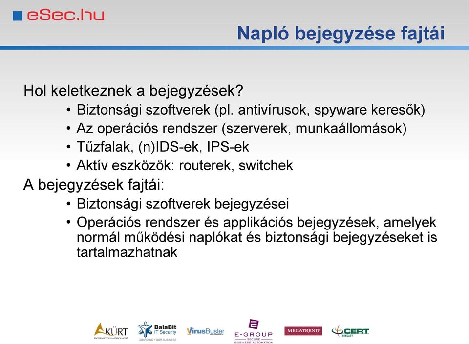 IPS-ek Aktív eszközök: routerek, switchek A bejegyzések fajtái: Biztonsági szoftverek bejegyzései