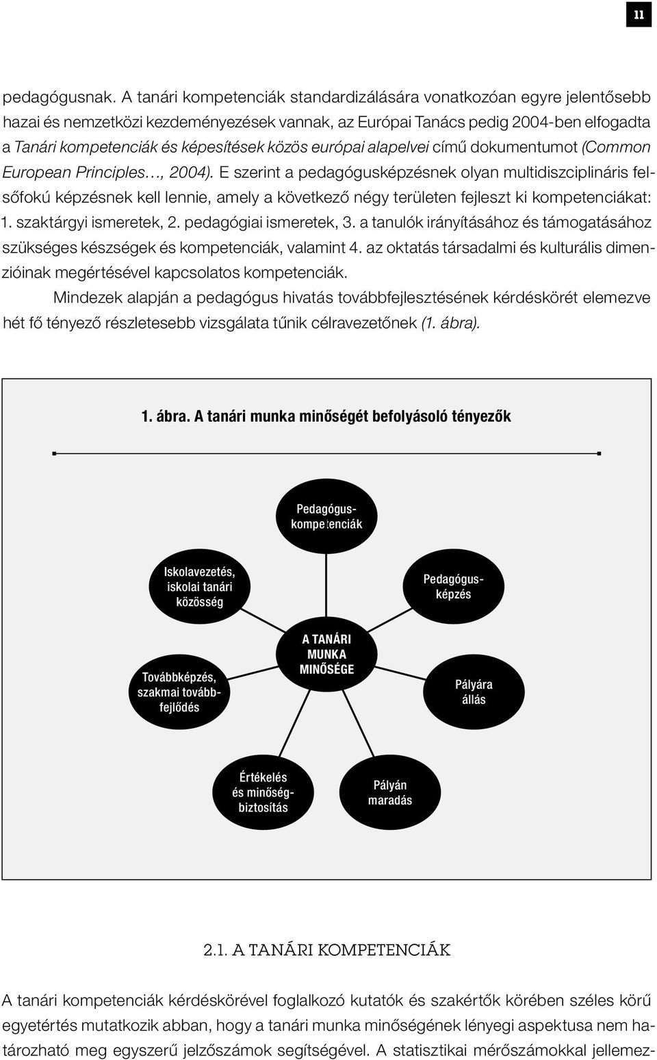 európai alapelvei című dokumentumot (Common European Principles, 2004).