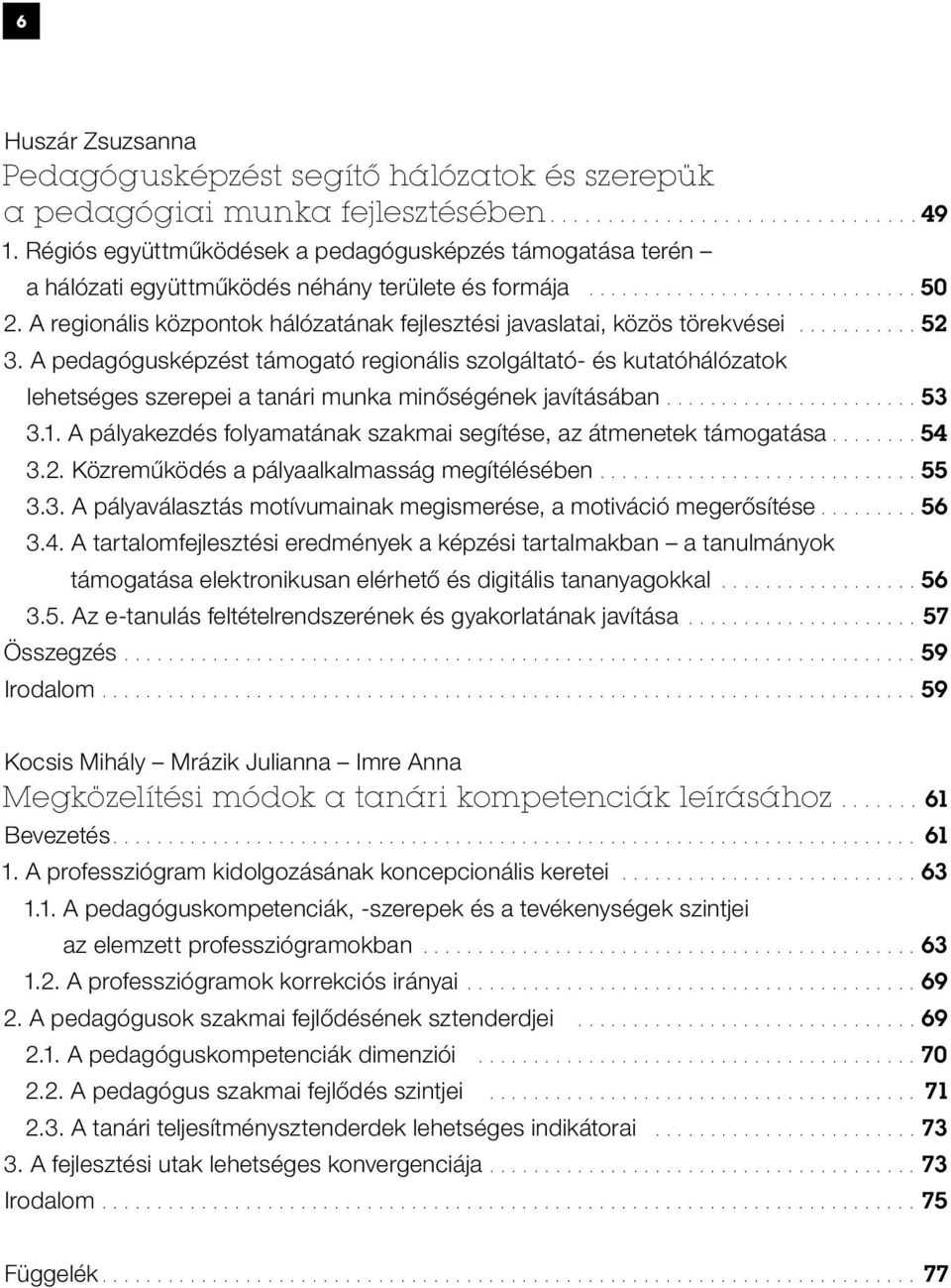 A regionális központok hálózatának fejlesztési javaslatai, közös törekvései........... 52 3.