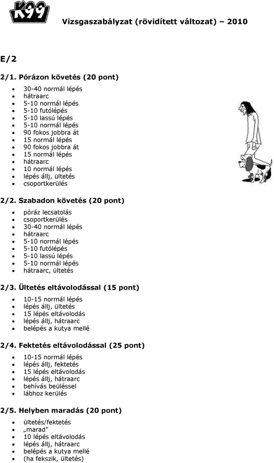 normál lépés 10 normál lépés lépés állj, ültetés csoportkerülés 2/2.