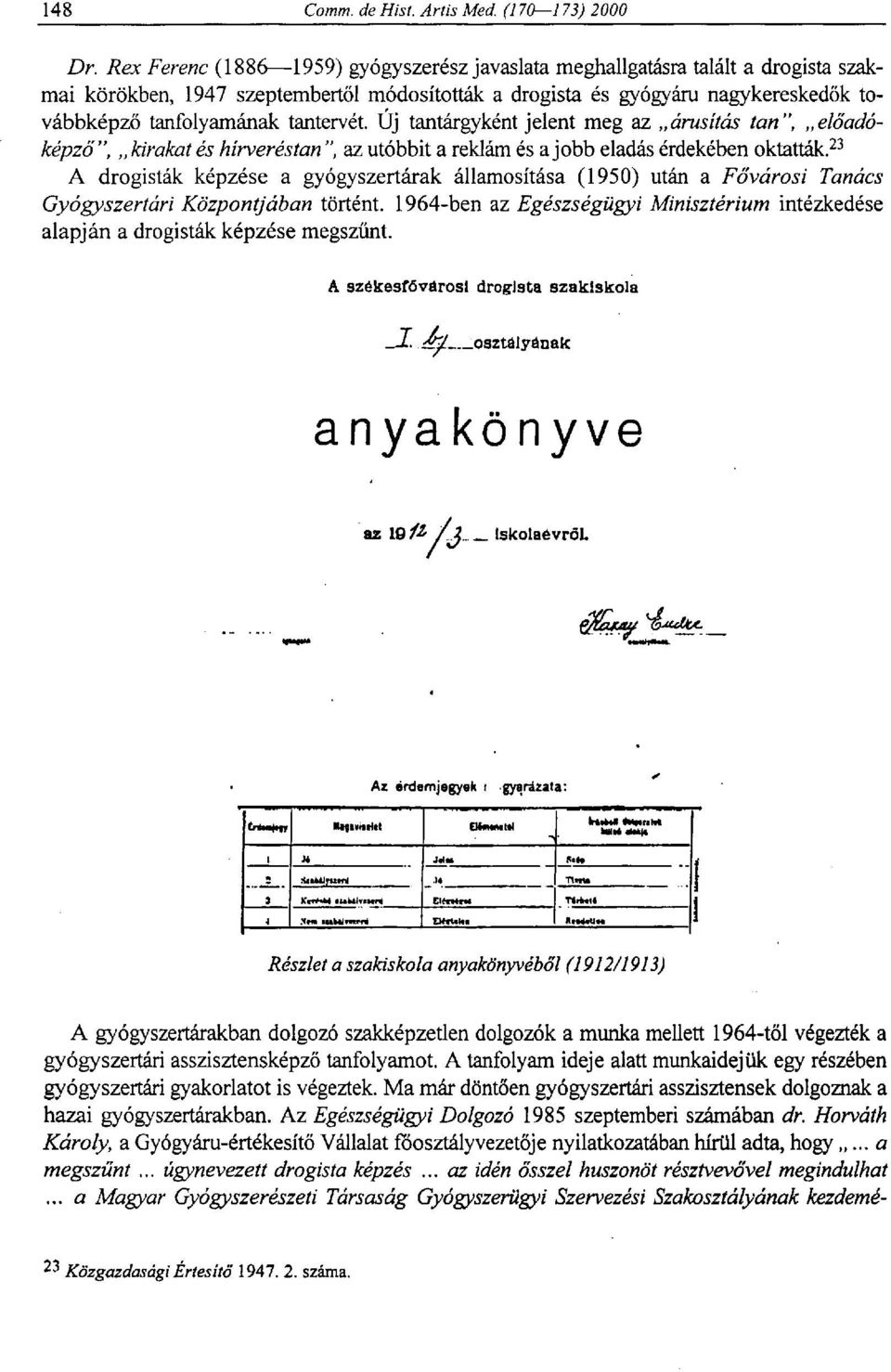 23 A drogisták képzése a gyógyszertárak államosítása (1950) után a Fővárosi Tanács Gyógyszertári Központjában történt.