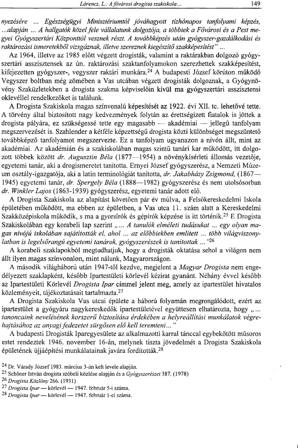 A továbbképzés után gyógyszer-gazdálkodási és raktározási ismeretekből vizsgáznak, illetve szereznek kiegészítő szakképesítést".