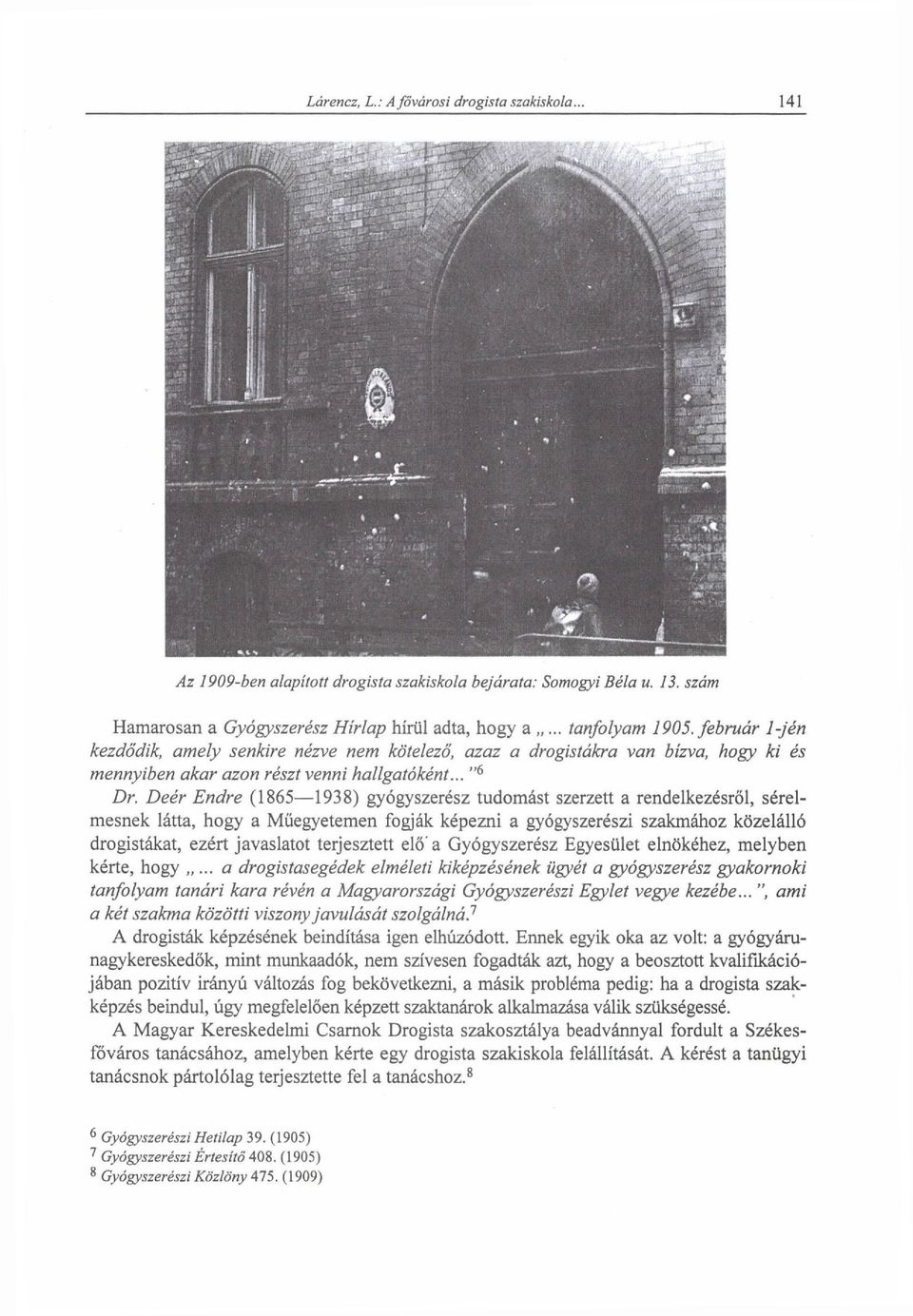 Deér Endre (1865 1938) gyógyszerész tudomást szerzett a rendelkezésről, sérelmesnek látta, hogy a Műegyetemen fogják képezni a gyógyszerészi szakmához közelálló drogistákat, ezért javaslatot