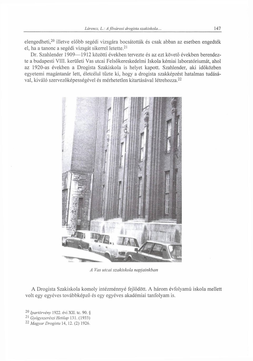 kerületi Vas utcai Felsőkereskedelmi Iskola kémiai laboratóriumát, ahol az 1920-as években a Drogista Szakiskola is helyet kapott.