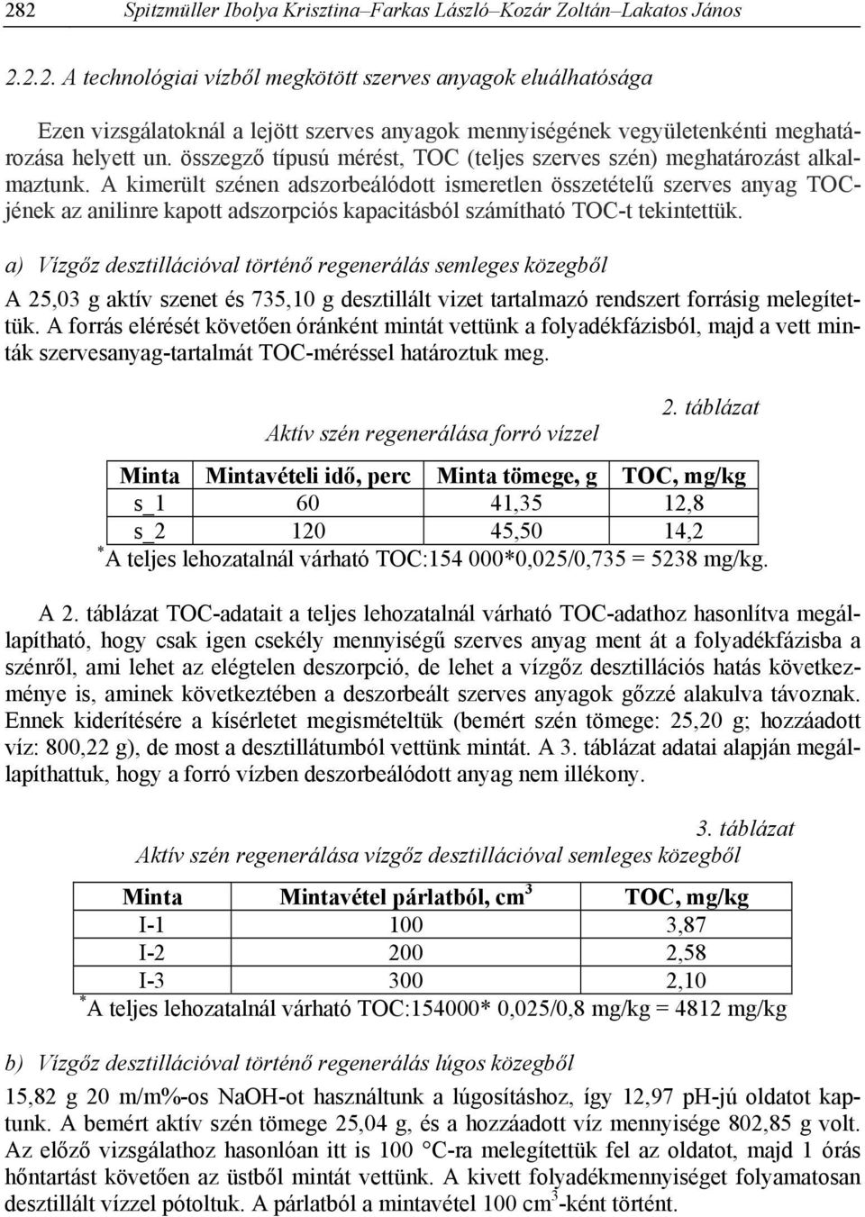 A kimerült szénen adszorbeálódott ismeretlen összetételű szerves anyag TOCjének az anilinre kapott adszorpciós kapacitásból számítható TOC-t tekintettük.