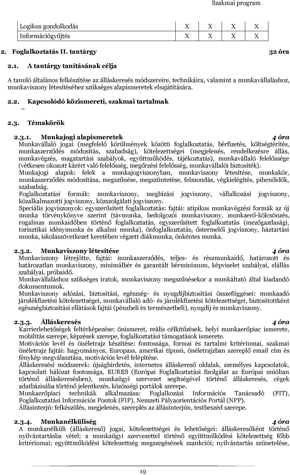 2.2. Kapcsolódó közismereti, szakmai tartalmak 2.3. Témakörök 2.3.1.