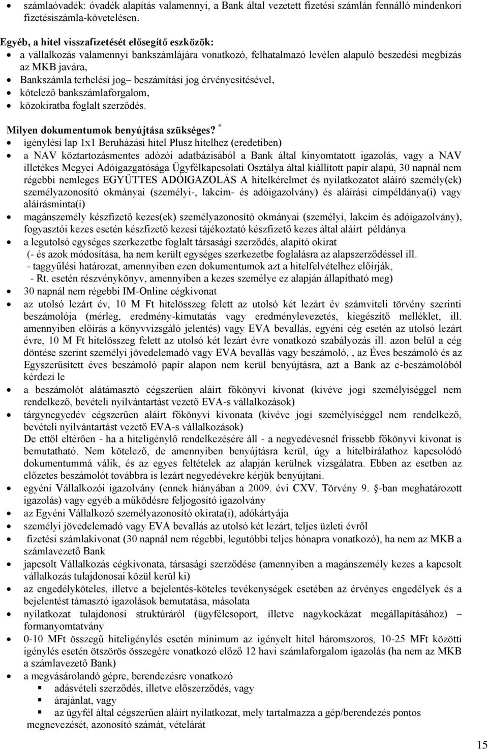 beszámítási jog érvényesítésével, kötelező bankszámlaforgalom, közokiratba foglalt szerződés. Milyen dokumentumok benyújtása szükséges?