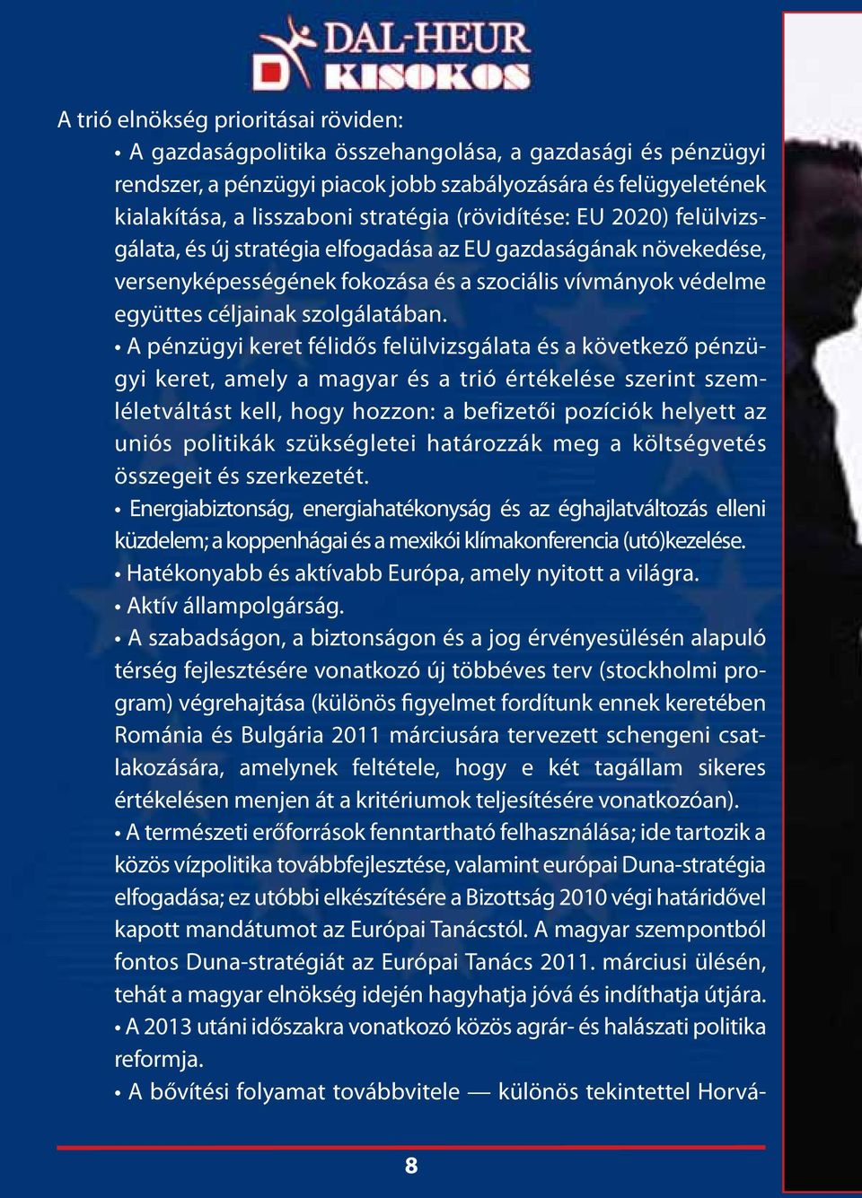 A pénzügyi keret félidős felülvizsgálata és a következő pénzügyi keret, amely a magyar és a trió értékelése szerint szemléletváltást kell, hogy hozzon: a befizetői pozíciók helyett az uniós politikák