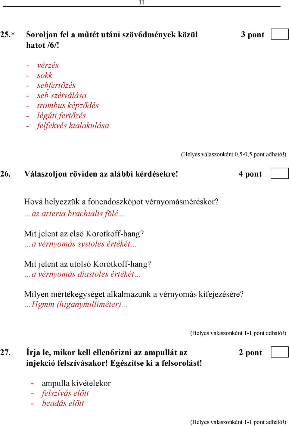 4 pont Hová helyezzük a fonendoszkópot vérnyomásméréskor? az arteria brachialis fölé Mit jelent az elsı Korotkoff-hang?