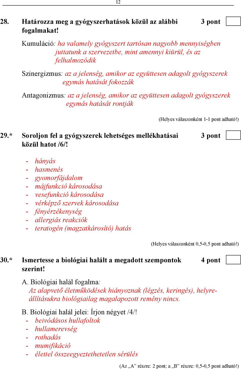 egymás hatását fokozzák Antagonizmus: az a jelenség, amikor az együttesen adagolt gyógyszerek egymás hatását rontják 29.* Soroljon fel a gyógyszerek lehetséges mellékhatásai 3 pont közül hatot /6/!