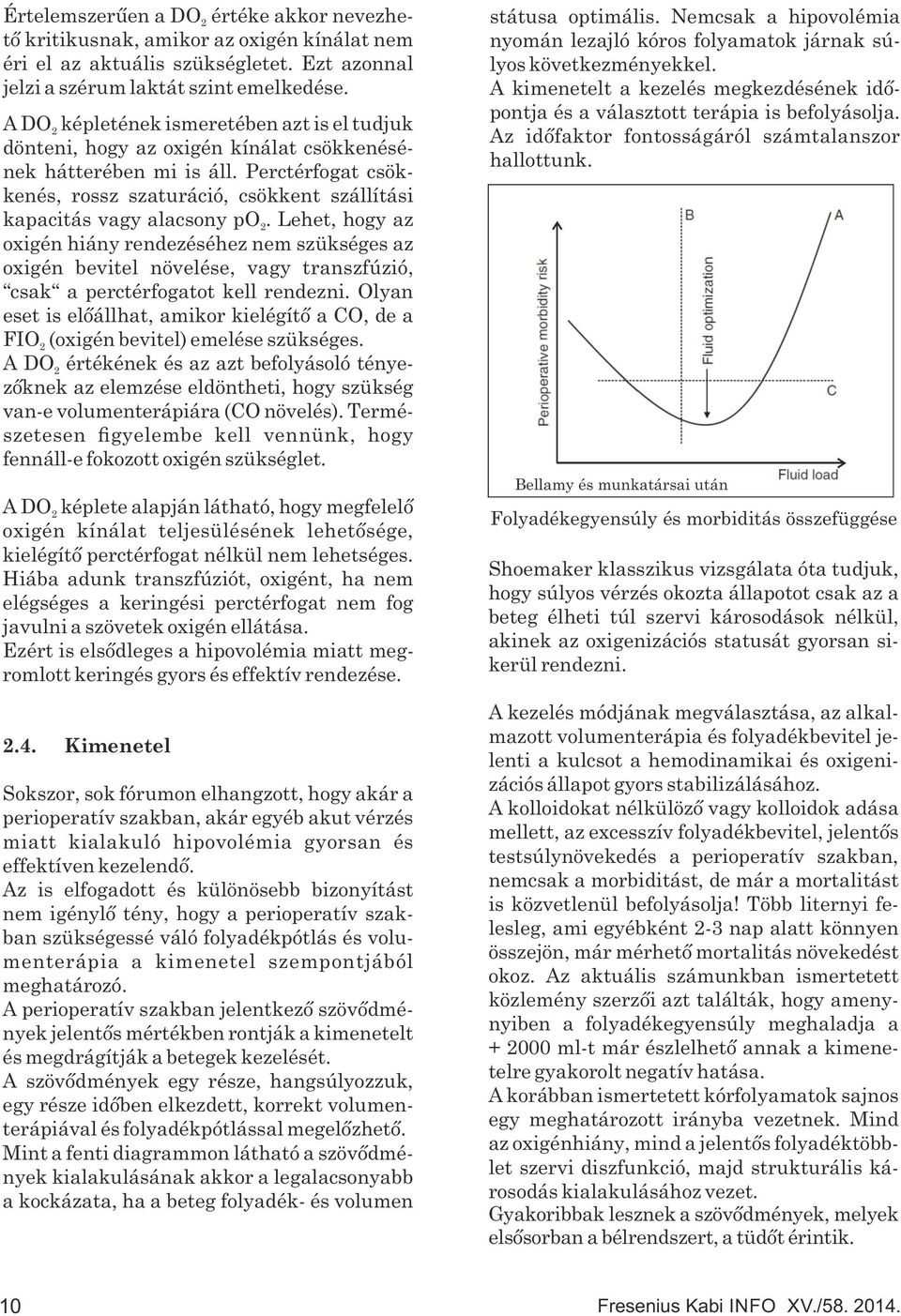 Perctérfogat csökkenés, rossz szaturáció, csökkent szállítási kapacitás vagy alacsony po.