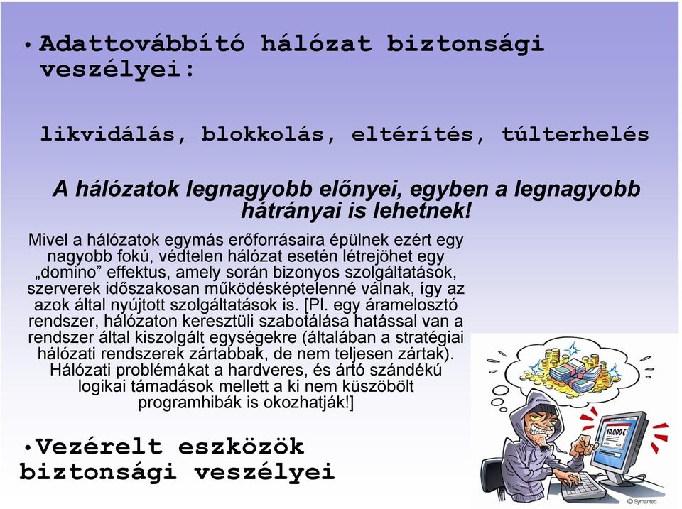 működésképtelenné válnak, így az azok által nyújtott szolgáltatások is. [Pl.