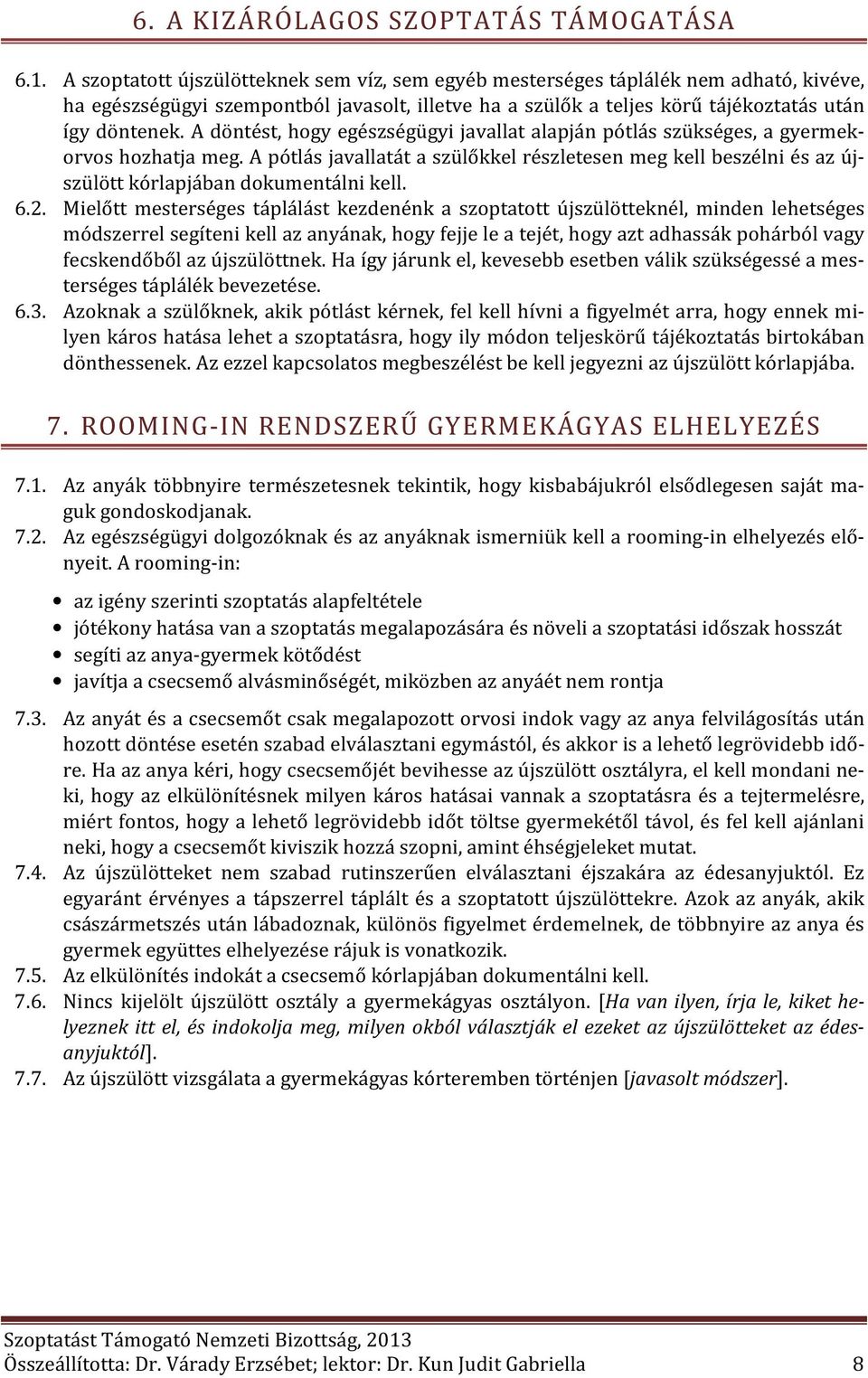 A döntést, hogy egészségügyi javallat alapján pótlás szükséges, a gyermekorvos hozhatja meg.