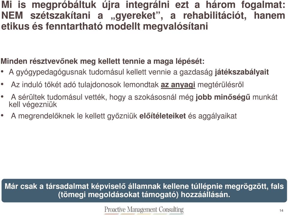 tulajdonosok lemondtak az anyagi megtérülésről A sérültek tudomásul vették, hogy a szokásosnál még jobb minőségű munkát kell végezniük A megrendelőknek le