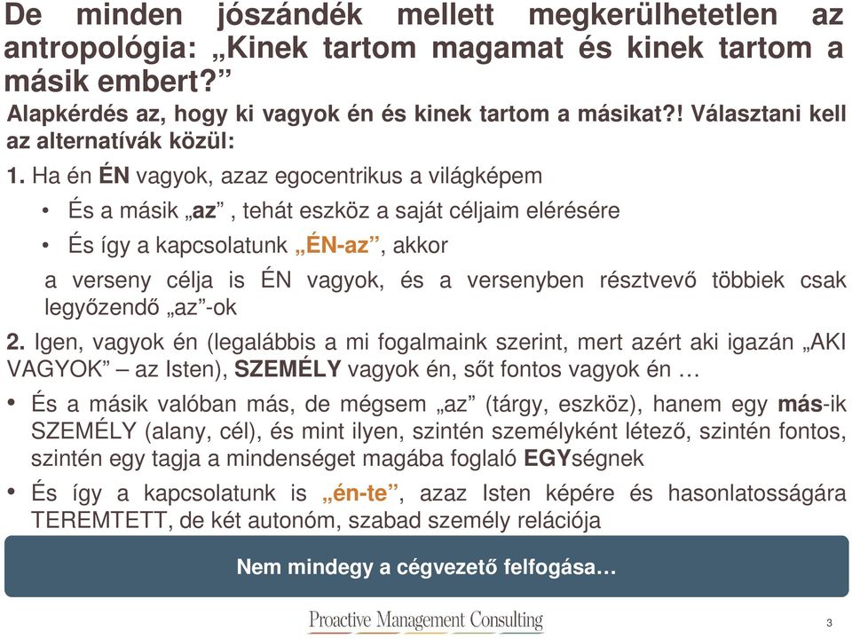 Ha én ÉN vagyok, azaz egocentrikus a világképem És a másik az, tehát eszköz a saját céljaim elérésére És így a kapcsolatunk ÉN-az, akkor a verseny célja is ÉN vagyok, és a versenyben résztvevő