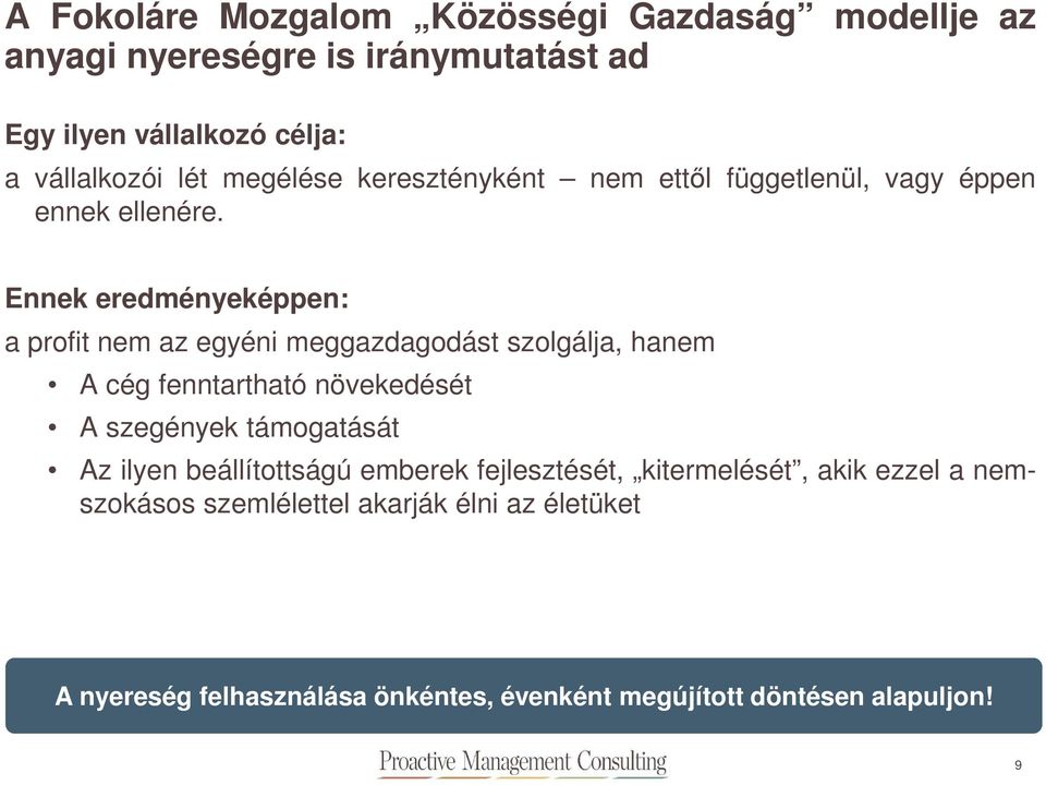 Ennek eredményeképpen: a profit nem az egyéni meggazdagodást szolgálja, hanem A cég fenntartható növekedését A szegények támogatását Az