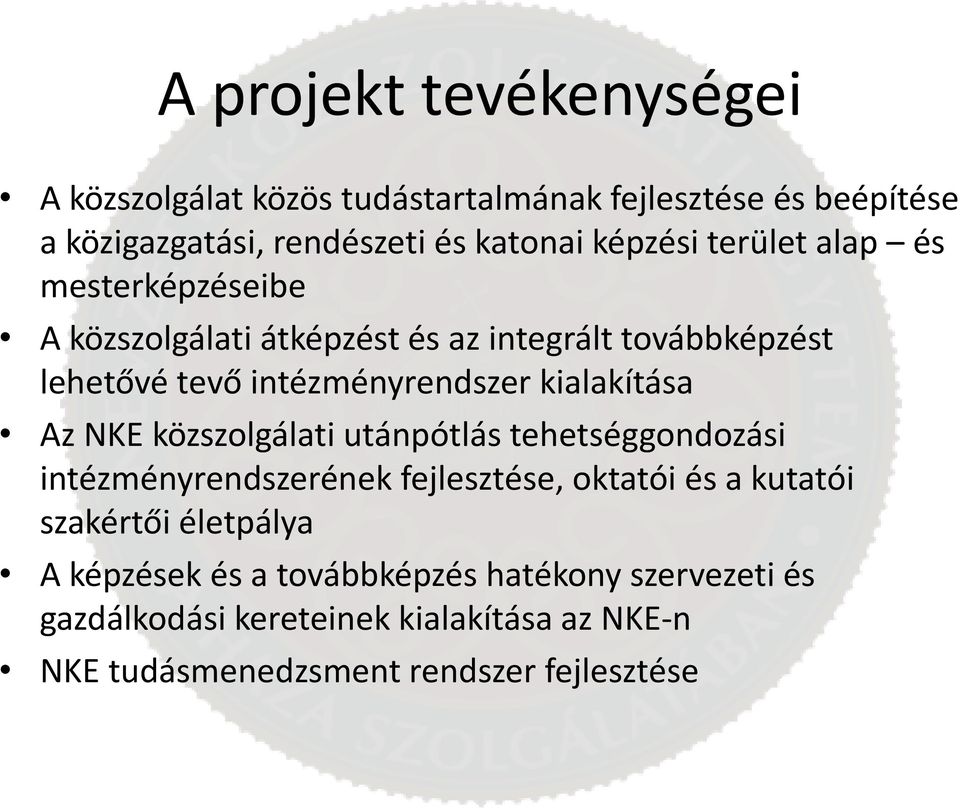 kialakítása Az NKE közszolgálati utánpótlás tehetséggondozási intézményrendszerének fejlesztése, oktatói és a kutatói szakértői