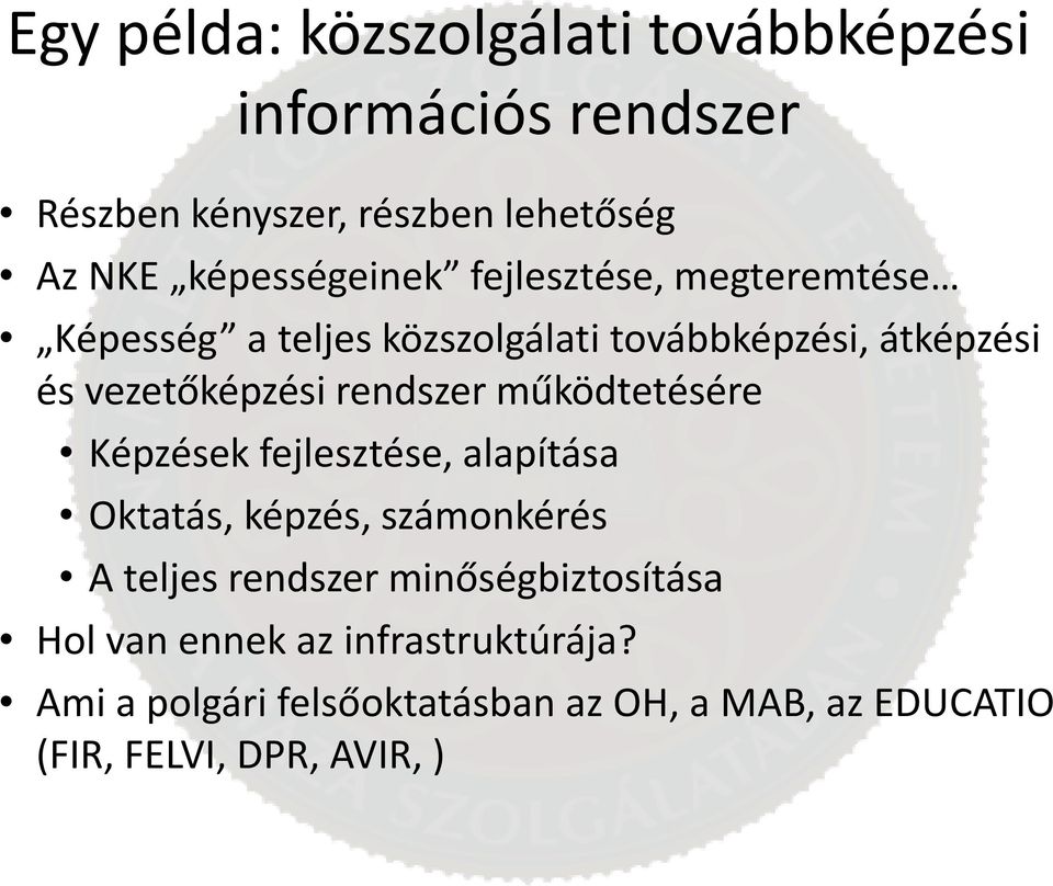 rendszer működtetésére Képzések fejlesztése, alapítása Oktatás, képzés, számonkérés A teljes rendszer