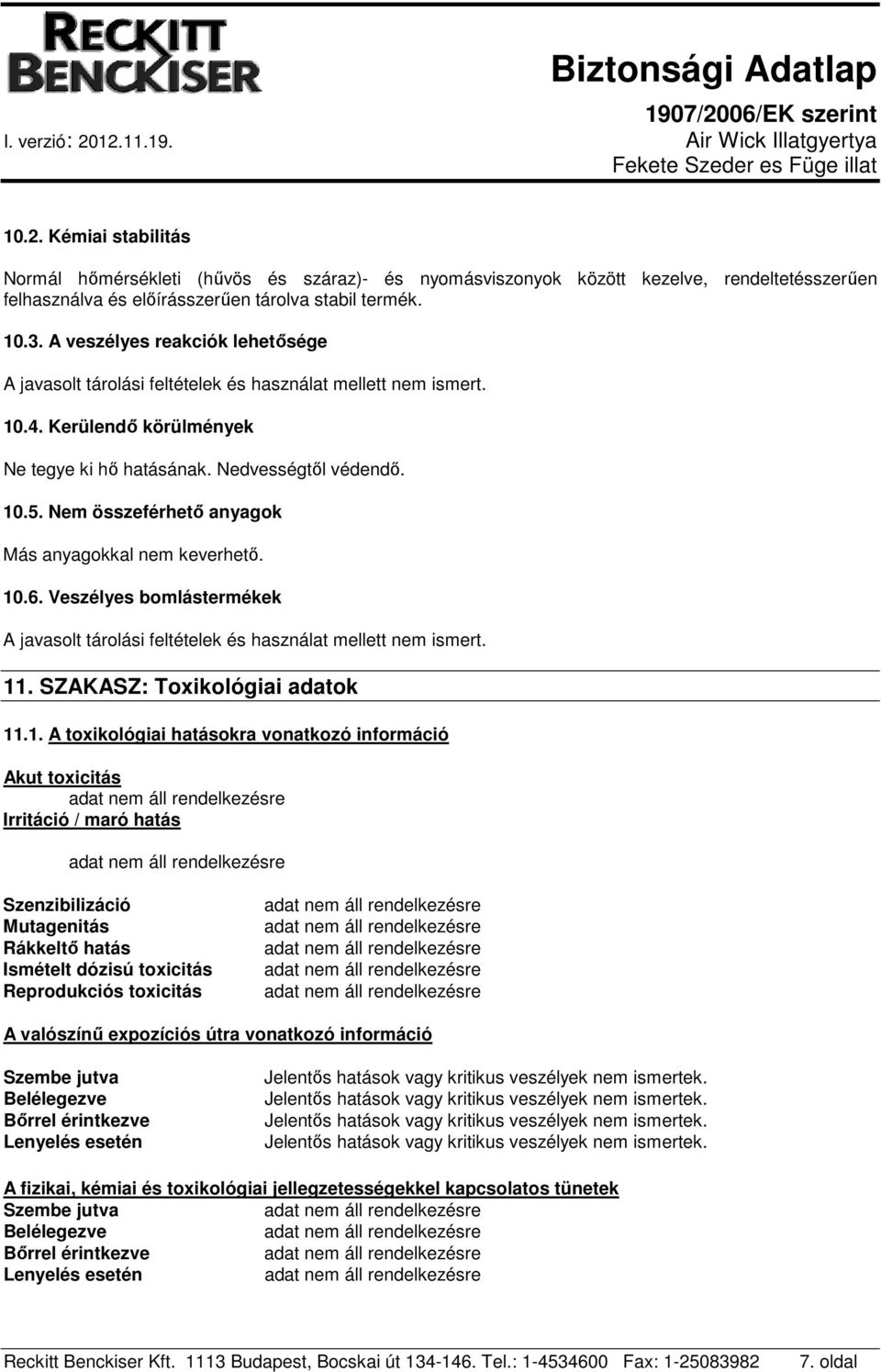 Nem összeférhető anyagok Más anyagokkal nem keverhető. 10