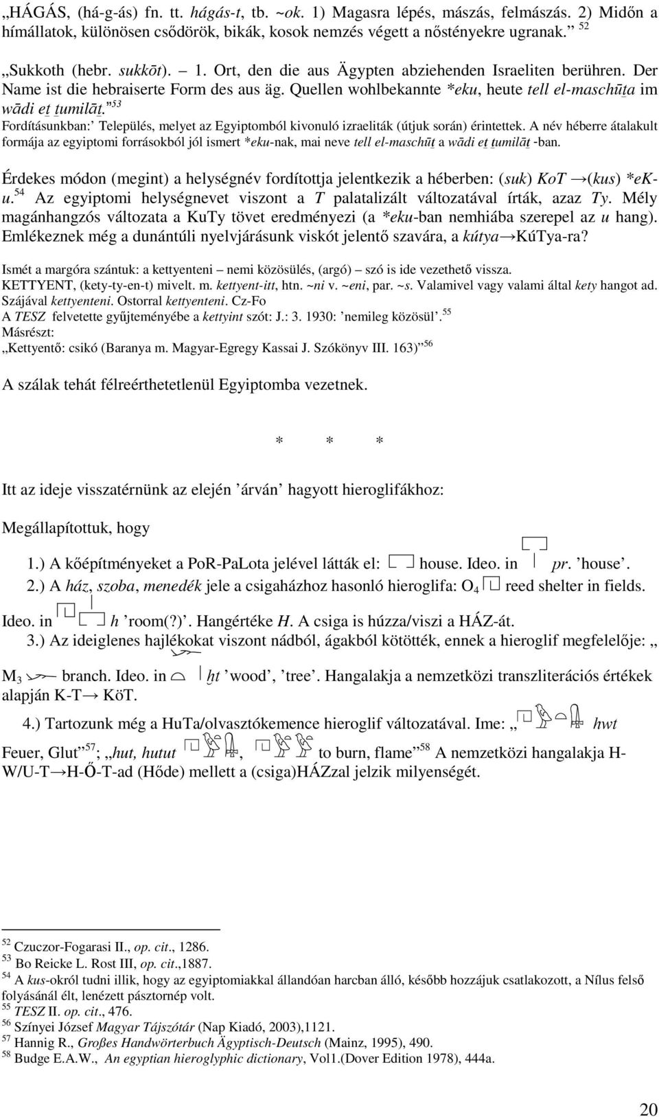 53 Fordításunkban: Település, melyet az Egyiptomból kivonuló izraeliták (útjuk során) érintettek.