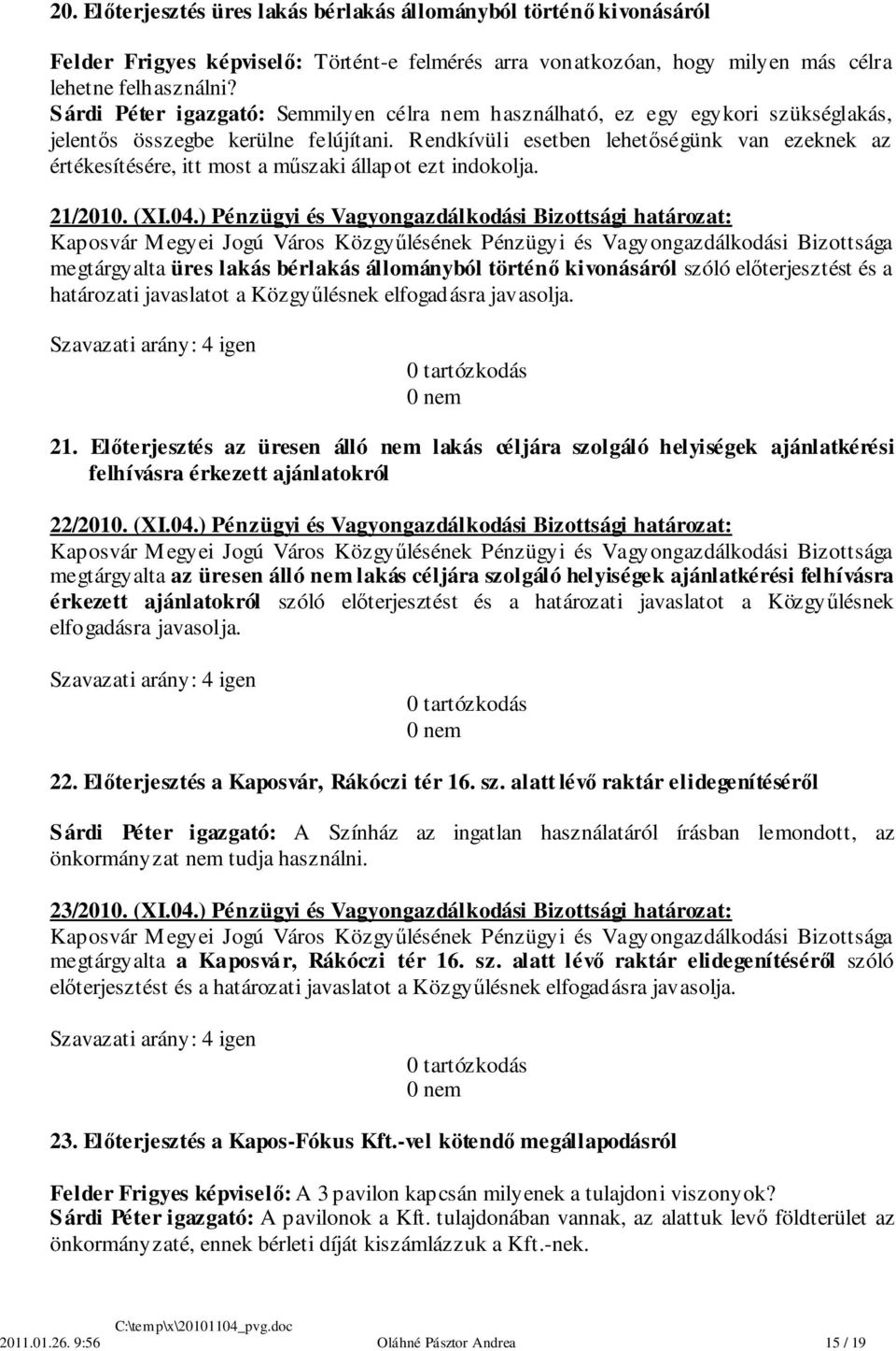 Rendkívüli esetben lehetőségünk van ezeknek az értékesítésére, itt most a műszaki állapot ezt indokolja. 21/2010. (XI.04.