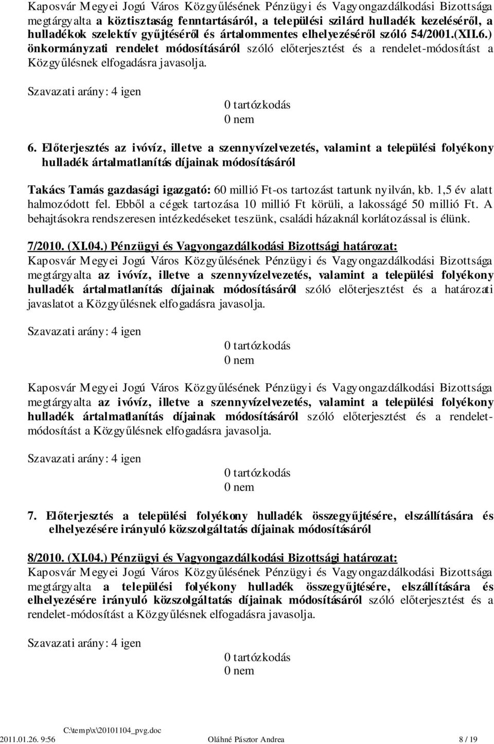 Előterjesztés az ivóvíz, illetve a szennyvízelvezetés, valamint a települési folyékony hulladék ártalmatlanítás díjainak módosításáról Takács Tamás gazdasági igazgató: 60 millió Ft-os tartozást