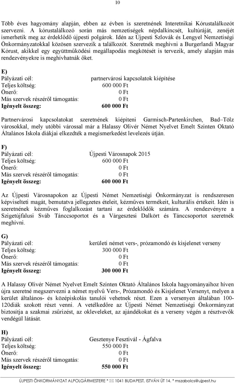 Idén az Újpesti Szlovák és Lengyel Nemzetiségi Önkormányzatokkal közösen szervezik a találkozót.