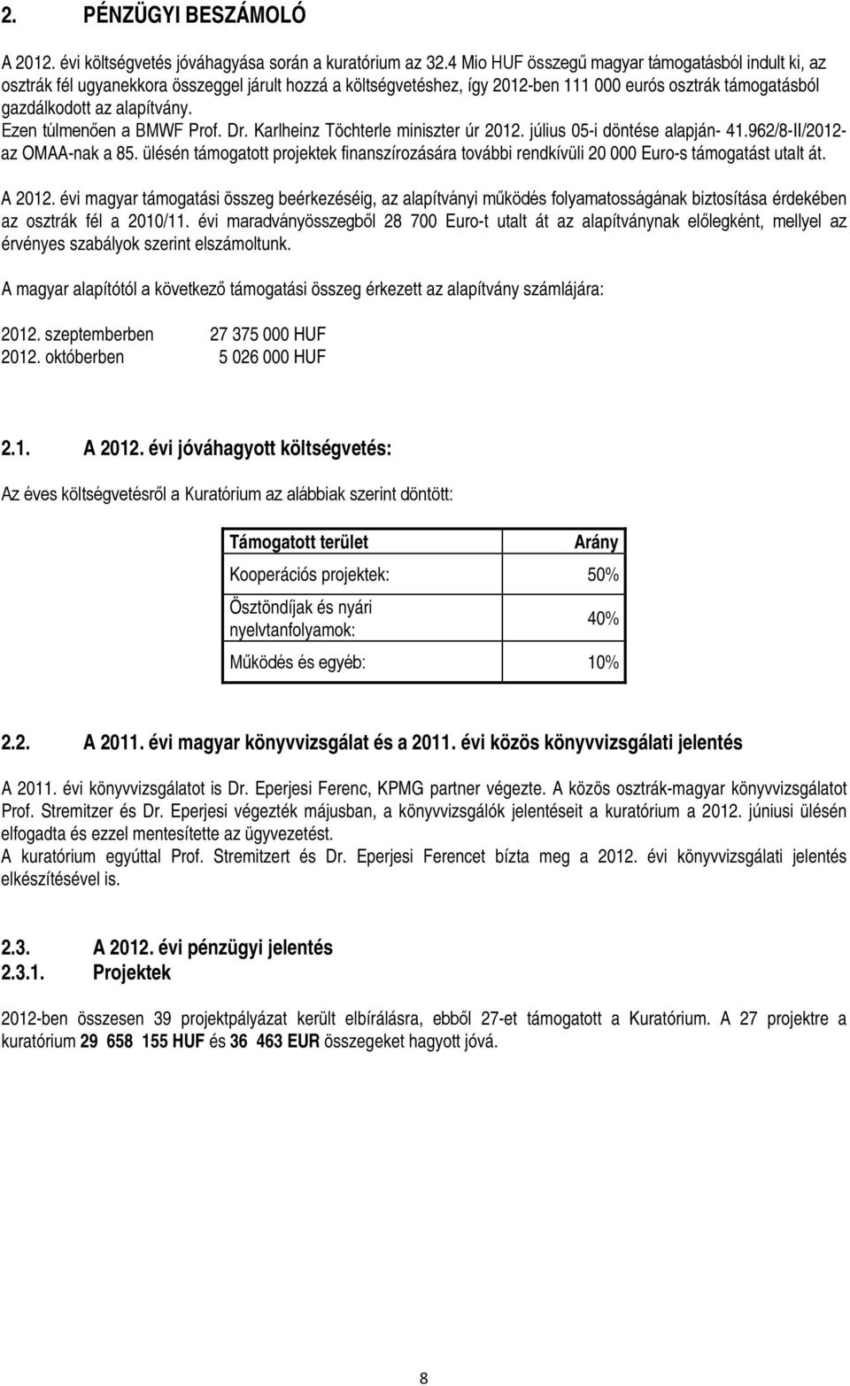 Ezen túlmenően a BMWF Prof. Dr. Karlheinz Töchterle miniszter úr 2012. július 05-i döntése alapján- 41.962/8-II/2012- az OMAA-nak a 85.