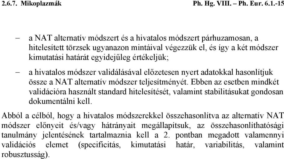 hivatalos módszer validálásával előzetesen nyert adatokkal hasonlítjuk össze a NAT alternatív módszer teljesítményét.