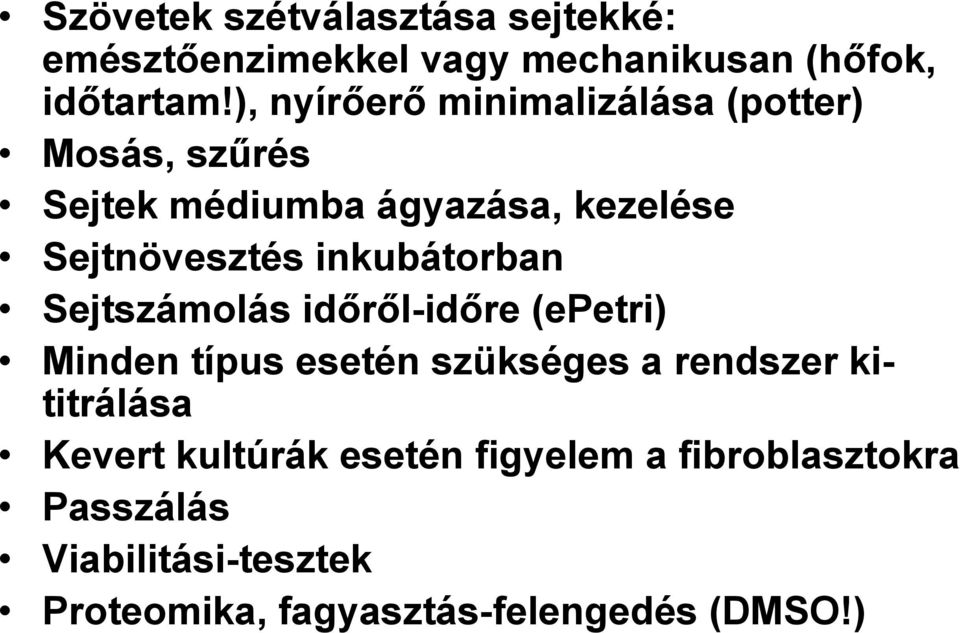 inkubátorban Sejtszámolás időről-időre (epetri) Minden típus esetén szükséges a rendszer kititrálása