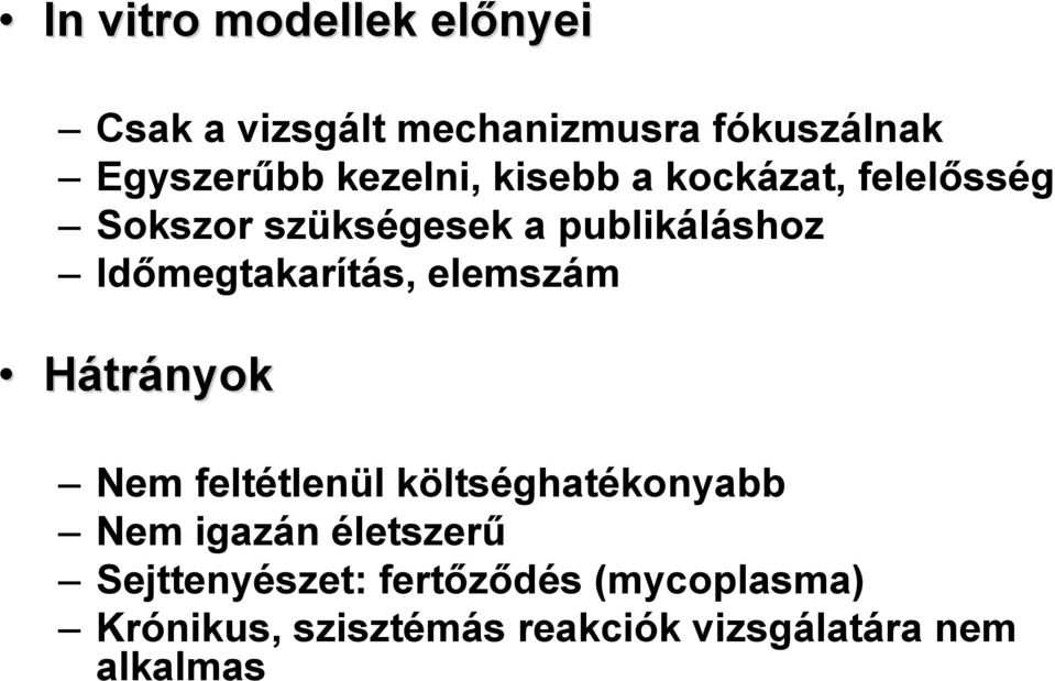 Időmegtakarítás, elemszám Hátrányok Nem feltétlenül költséghatékonyabb Nem igazán