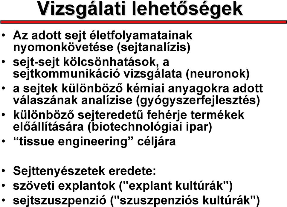 (gyógyszerfejlesztés) különböző sejteredetű fehérje termékek előállítására (biotechnológiai ipar) tissue