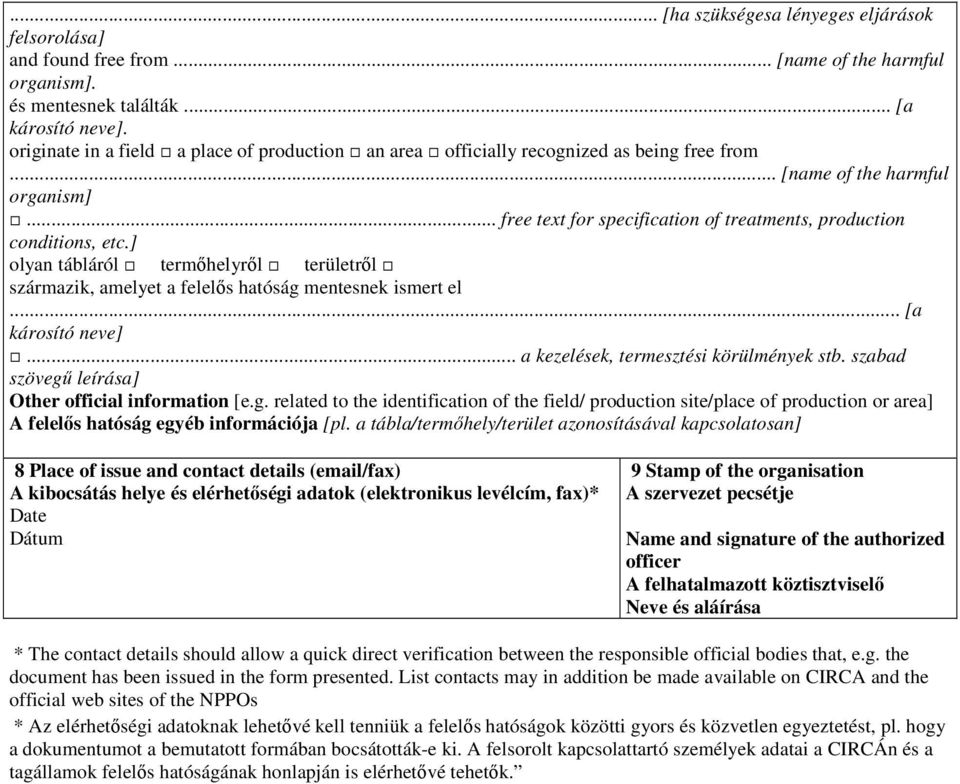 ] olyan tábláról termıhelyrıl területrıl származik, amelyet a felelıs hatóság mentesnek ismert el... [a károsító neve]... a kezelések, termesztési körülmények stb.