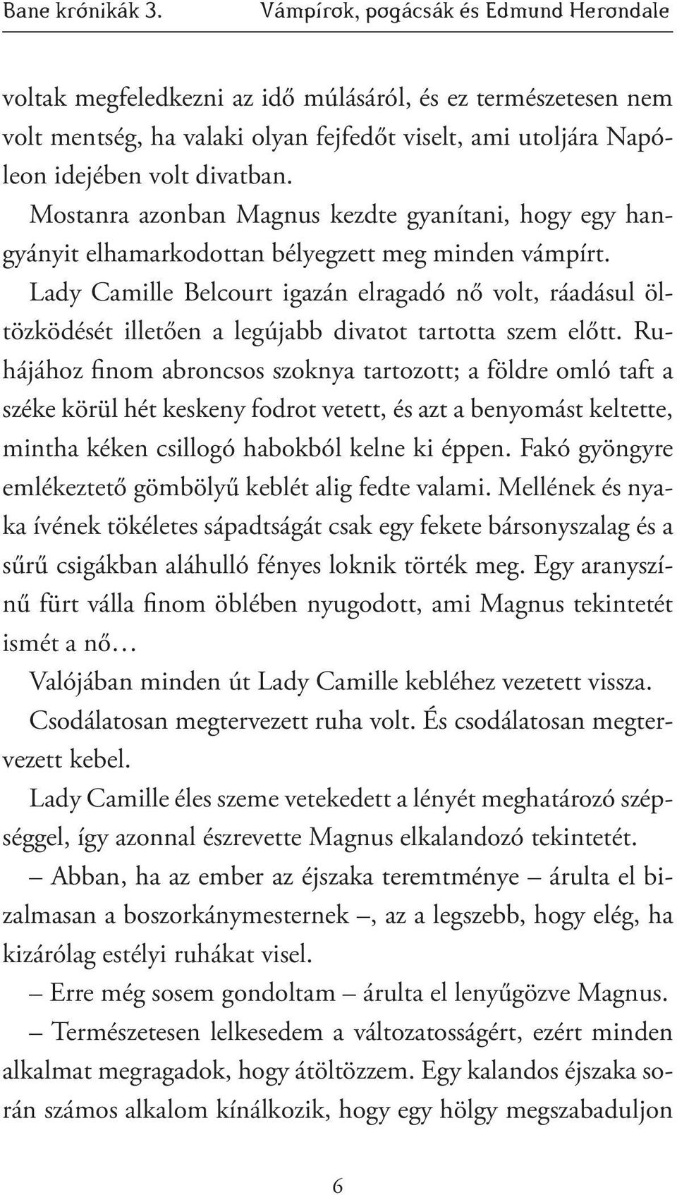 Mostanra azonban Magnus kezdte gyanítani, hogy egy hangyányit elhamarkodottan bélyegzett meg minden vámpírt.