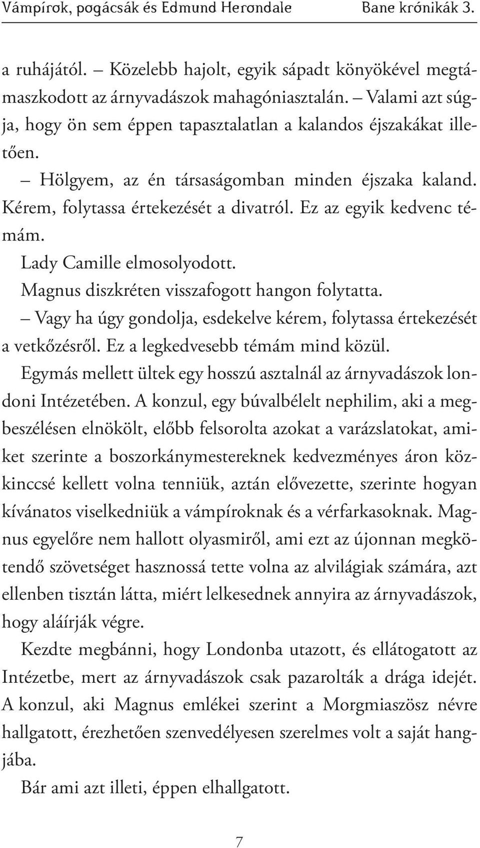 Vagy ha úgy gondolja, esdekelve kérem, folytassa értekezését a vetkőzésről. Ez a legkedvesebb témám mind közül. Egymás mellett ültek egy hosszú asztalnál az árnyvadászok londoni Intézetében.