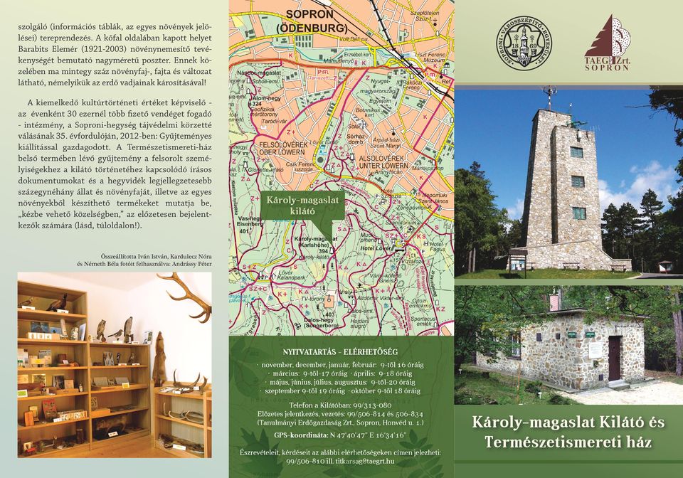A kiemelkedő kultúrtörténeti értéket képviselő az évenként 30 ezernél több fizető vendéget fogadó - intézmény, a Soproni-hegység tájvédelmi körzetté válásának 35.