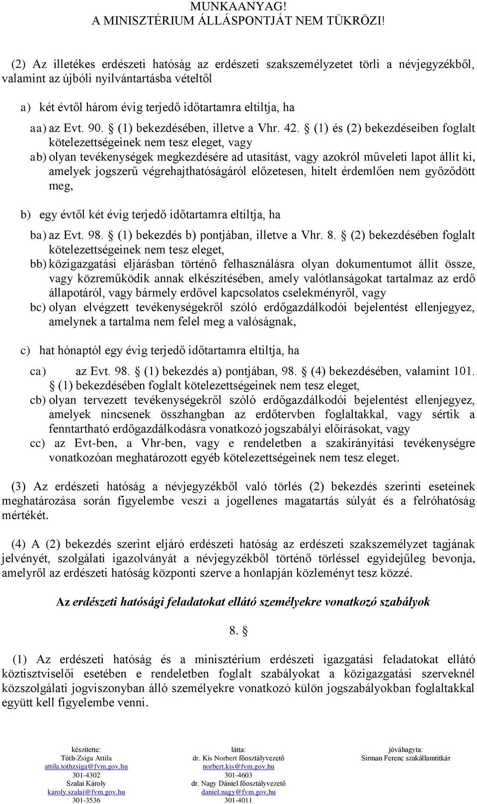 (1) és (2) bekezdéseiben foglalt kötelezettségeinek nem tesz eleget, vagy ab) olyan tevékenységek megkezdésére ad utasítást, vagy azokról műveleti lapot állít ki, amelyek jogszerű