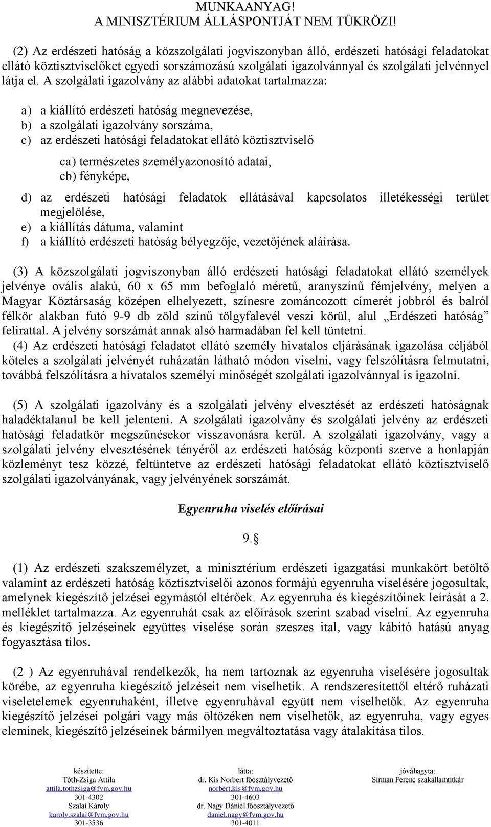 ca) természetes személyazonosító adatai, cb) fényképe, d) az erdészeti hatósági feladatok ellátásával kapcsolatos illetékességi terület megjelölése, e) a kiállítás dátuma, valamint f) a kiállító