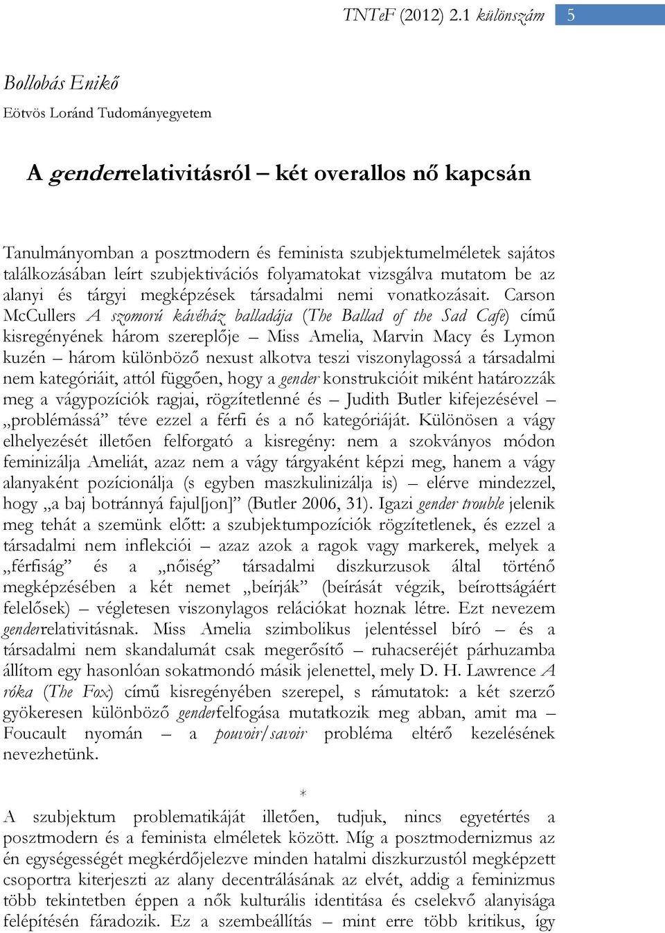 Carson McCullers A szomorú kávéház balladája (The Ballad of the Sad Cafe) című kisregényének három szereplője Miss Amelia, Marvin Macy és Lymon kuzén három különböző nexust alkotva teszi