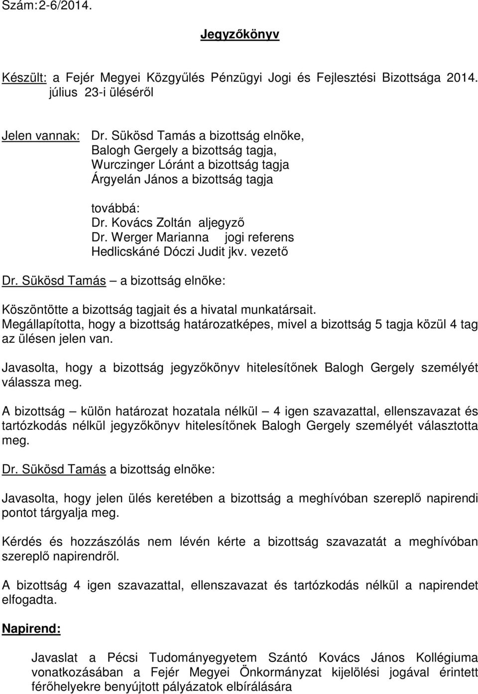 Werger Marianna jogi referens Hedlicskáné Dóczi Judit jkv. vezetı a : Köszöntötte a bizottság tagjait és a hivatal munkatársait.