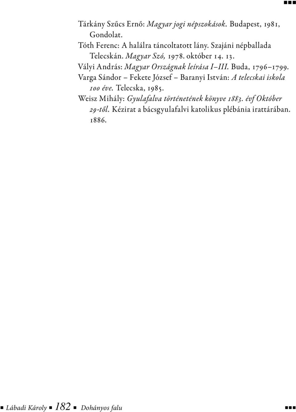 Buda, 1796 1799. Varga Sándor Fekete József Baranyi István: A telecskai iskola 100 éve. Telecska, 1985.