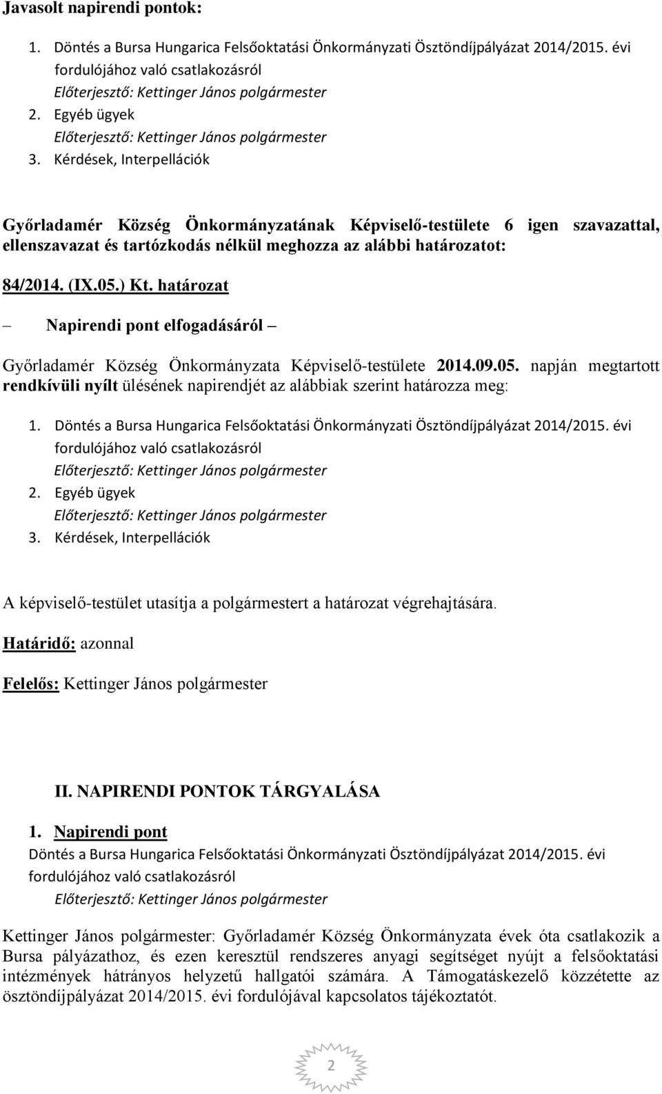 Döntés a Bursa Hungarica Felsőoktatási Önkormányzati Ösztöndíjpályázat 2014/2015. évi fordulójához való csatlakozásról 2. Egyéb ügyek 3.