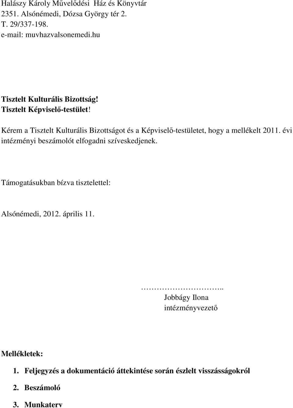 Kérem a Tisztelt Kulturális Bizottságot és a Képviselı-testületet, hogy a mellékelt 2011.