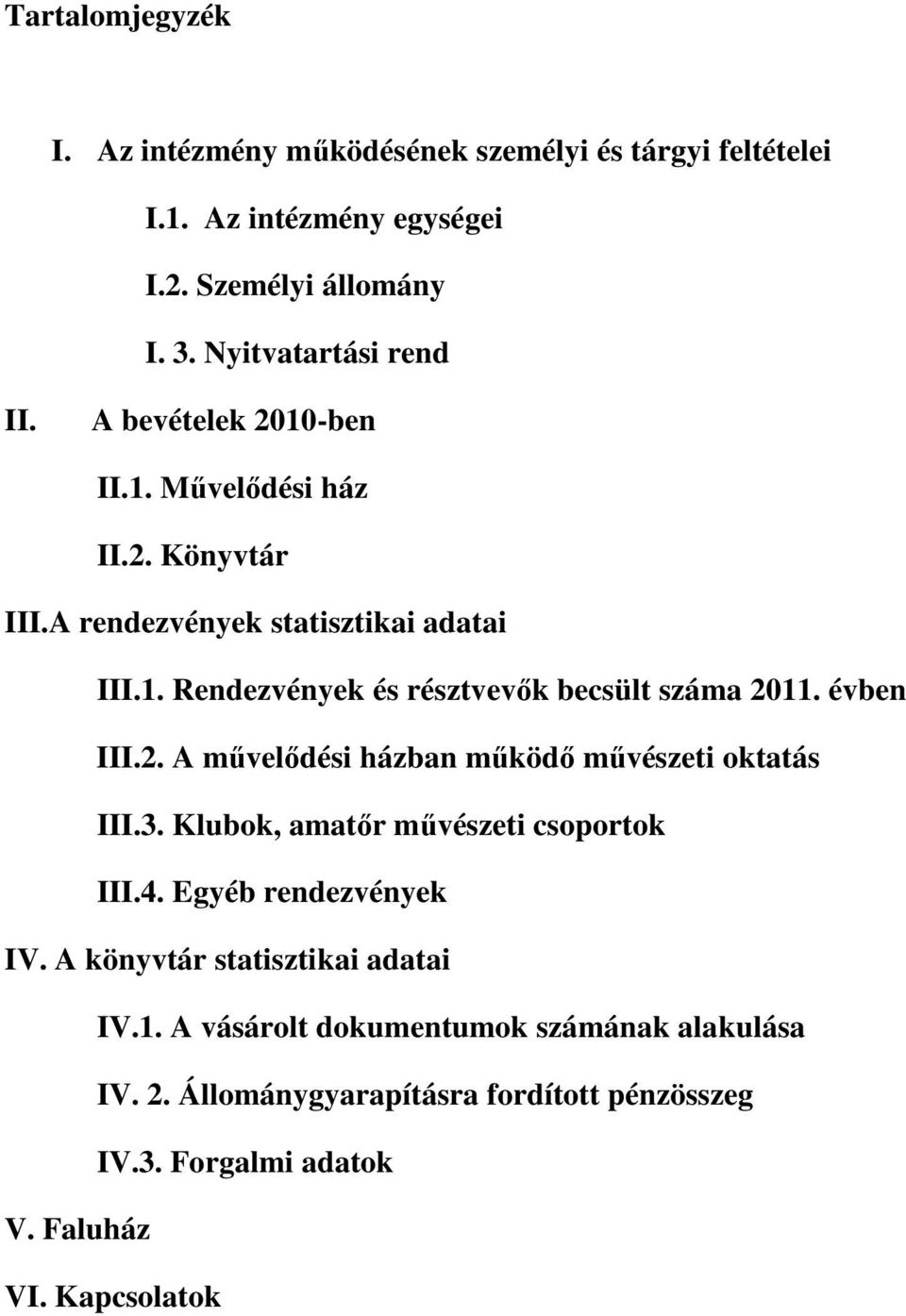 évben III.2. A mővelıdési házban mőködı mővészeti oktatás III.3. Klubok, amatır mővészeti csoportok III.4. Egyéb rendezvények IV.