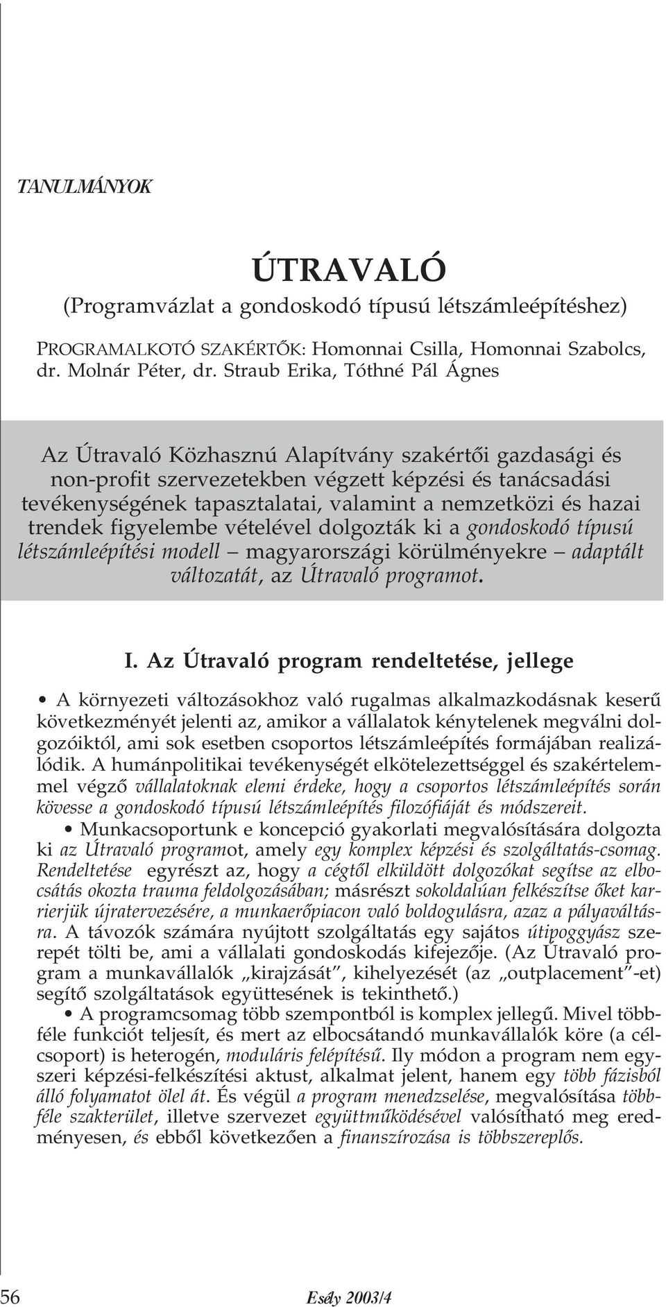 hazai trendek figyelembe vételével dolgozták ki a gondoskodó típusú létszámleépítési modell magyarországi körülményekre adaptált változatát, azútravaló programot. I.