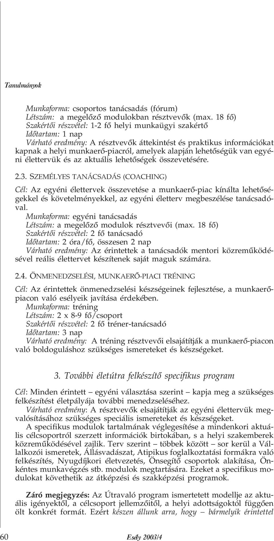 lehetõségük van egyéni élettervük és az aktuális lehetõségek összevetésére. 2.3.