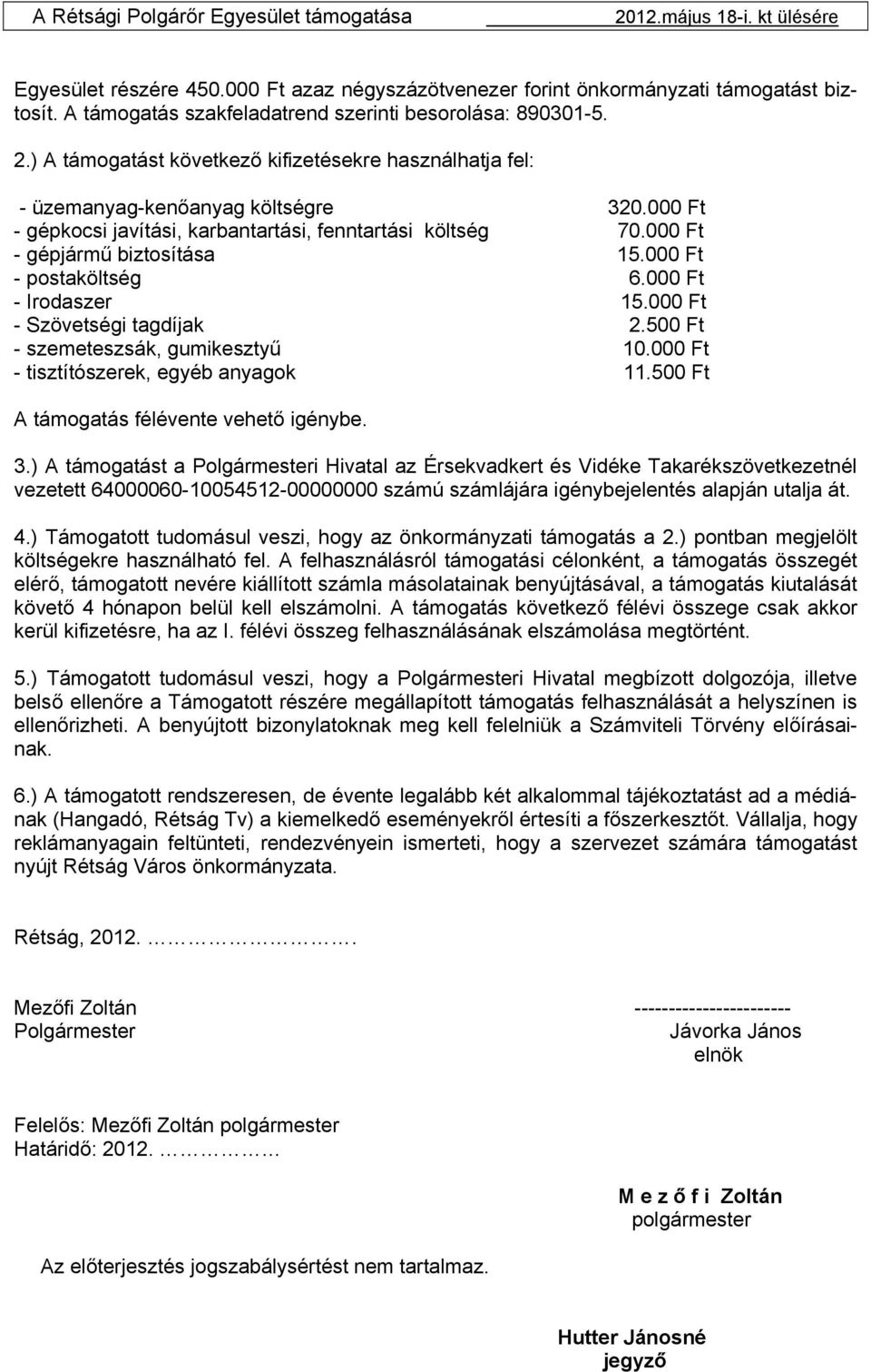 000 Ft - gépkocsi javítási, karbantartási, fenntartási költség 70.000 Ft - gépjármű biztosítása 15.000 Ft - postaköltség 6.000 Ft - Irodaszer 15.000 Ft - Szövetségi tagdíjak 2.