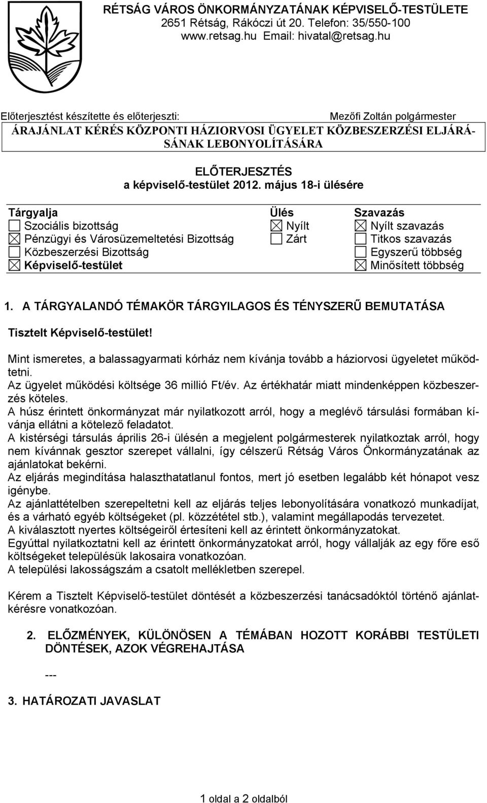 2012. május 18-i ülésére Tárgyalja Ülés Szavazás Szociális bizottság Nyílt Nyílt szavazás Pénzügyi és Városüzemeltetési Bizottság Zárt Titkos szavazás Közbeszerzési Bizottság Egyszerű többség