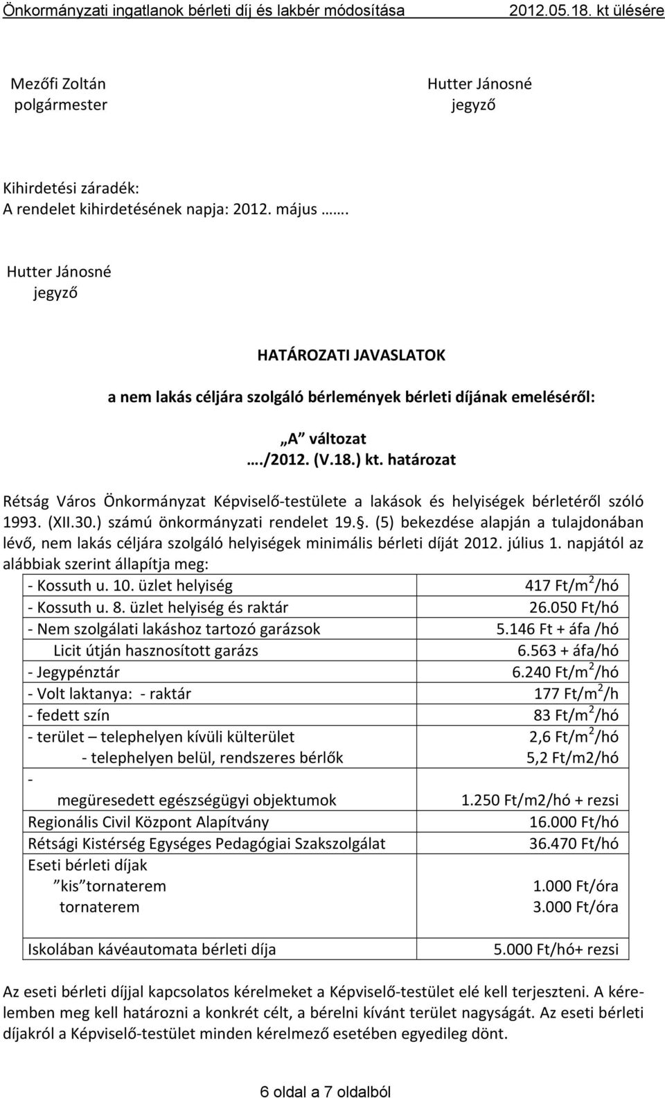 határozat Rétság Város Önkormányzat Képviselő testülete a lakások és helyiségek bérletéről szóló 1993. (XII.30.) számú önkormányzati rendelet 19.