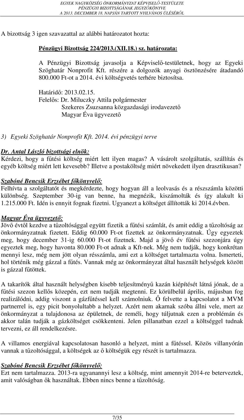 Szekeres Zsuzsanna közgazdasági irodavezető Magyar Éva ügyvezető 3) Egyeki Szöghatár Nonprofit Kft. 2014. évi pénzügyi terve Kérdezi, hogy a fűtési költség miért lett ilyen magas?